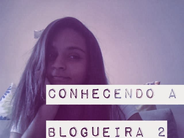 TAG: Conhecendo a Blogueira 2
