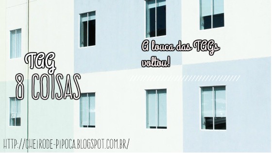 TAG: 8 coisas