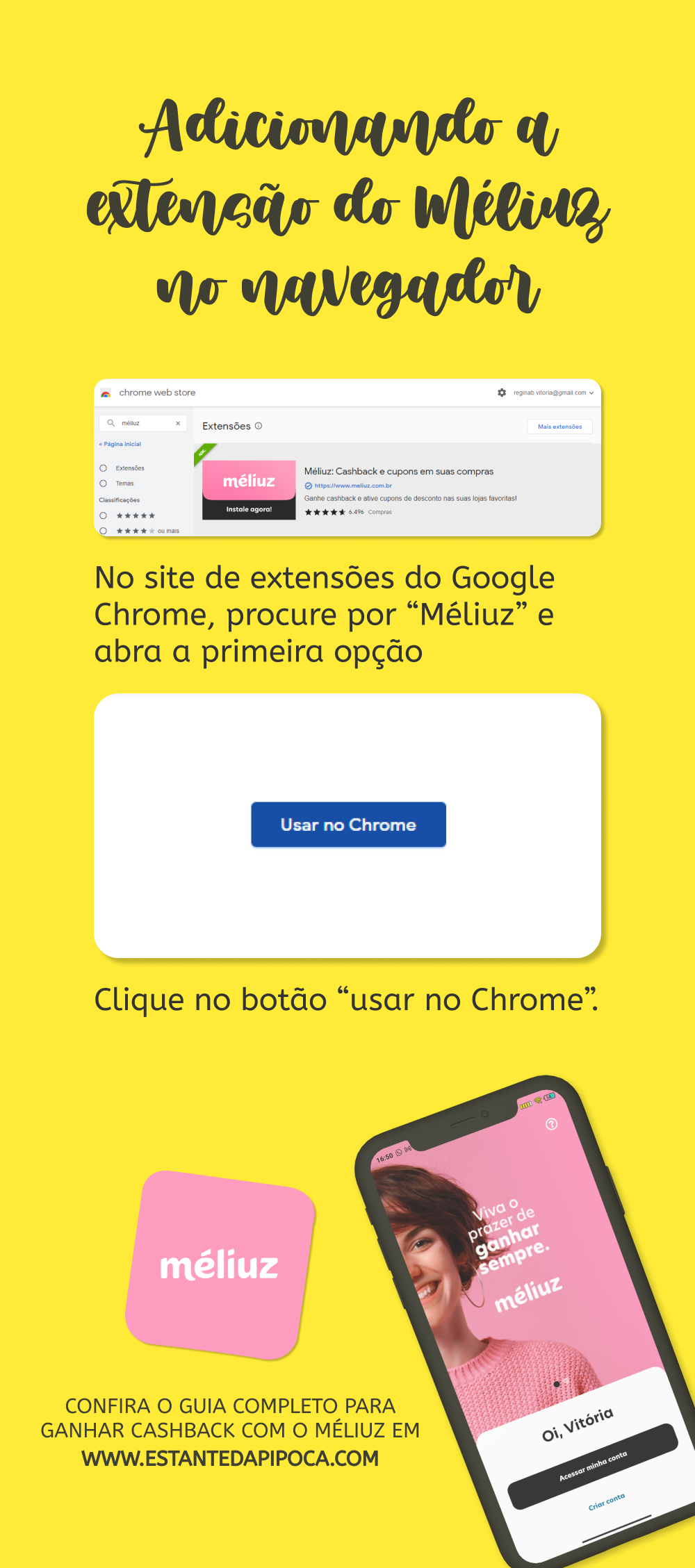 Adicionanado a extensão do Méliuz no navegador
No site de extensões do Google Chrome, procure por "Méliuz" e abra a primeira opção.
Clique no botão "usar no Chrome".
Confira o guia completo para ganhar cashback com o Méliuz em www.estantedapipoca.com